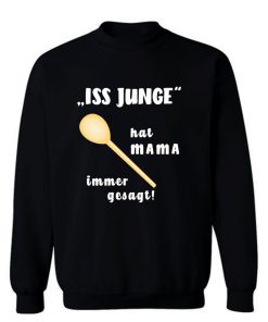 Loeffel Iss Junge hat MAMA immer gesagt Sweatshirt