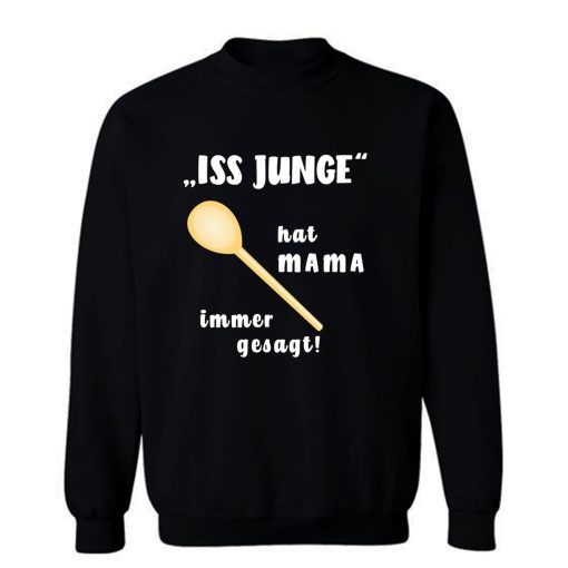 Loeffel Iss Junge hat MAMA immer gesagt Sweatshirt