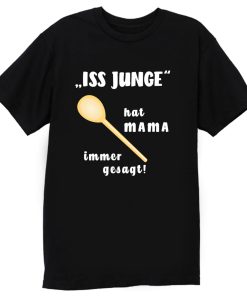 Loeffel Iss Junge hat MAMA immer gesagt T Shirt