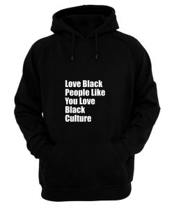 Love Black People Like You Love Black Culture Hoodie
