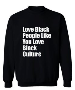 Love Black People Like You Love Black Culture Sweatshirt