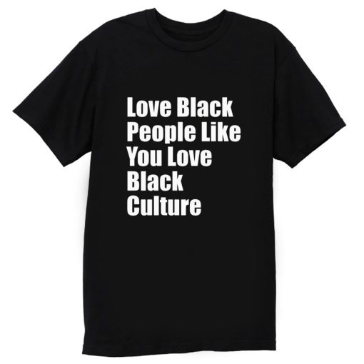 Love Black People Like You Love Black Culture T Shirt