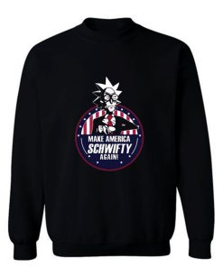 Make America Schwifty Again Sweatshirt