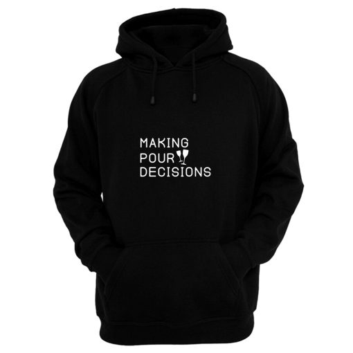 Making Pour Decisions Drinking Poor Decisions ~ Glass Of Wine Hoodie