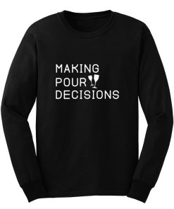 Making Pour Decisions Drinking Poor Decisions ~ Glass Of Wine Long Sleeve