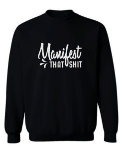 Manifest That Shit Manifestation Sweatshirt