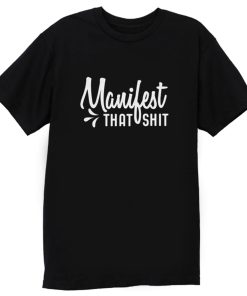 Manifest That Shit Manifestation T Shirt