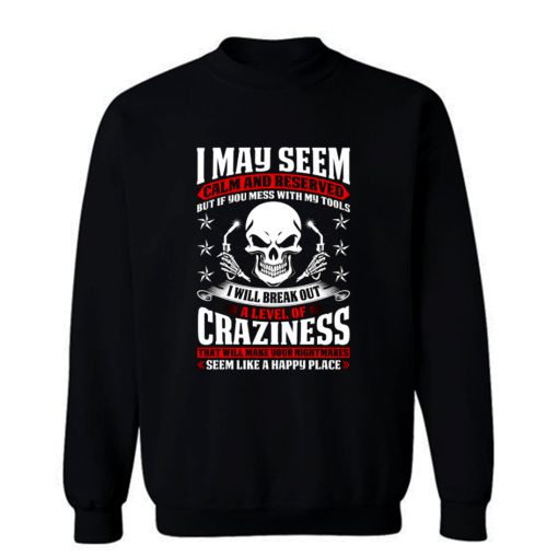 May Seem Calm And Reserved Sweatshirt