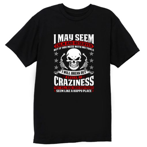 May Seem Calm And Reserved T Shirt