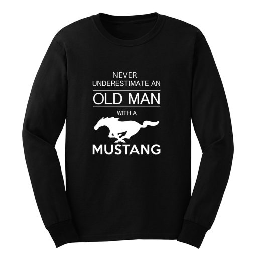 Mens Ford Mustang T shirt Never Underestimate Old Man Long Sleeve