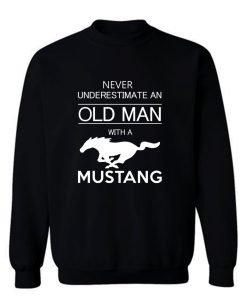 Mens Ford Mustang T shirt Never Underestimate Old Man Sweatshirt