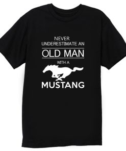 Mens Ford Mustang T shirt Never Underestimate Old Man T Shirt