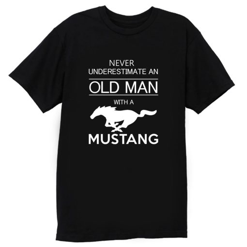 Mens Ford Mustang T shirt Never Underestimate Old Man T Shirt