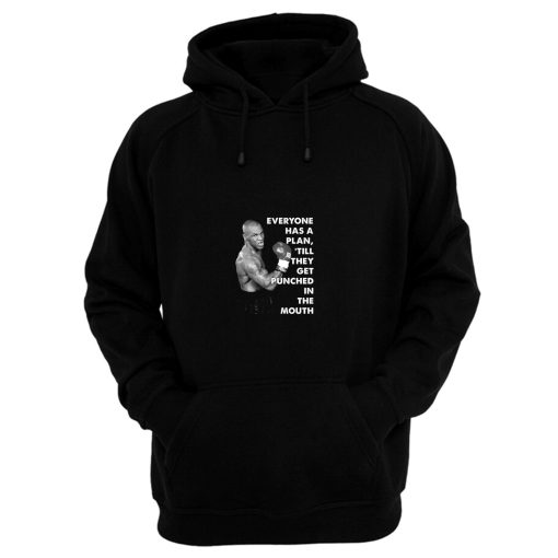 Mike Tyson Everyone Has A Plan Till They Get Punched In The Mouth Mike Tyson Quote Boxing Fan Hoodie