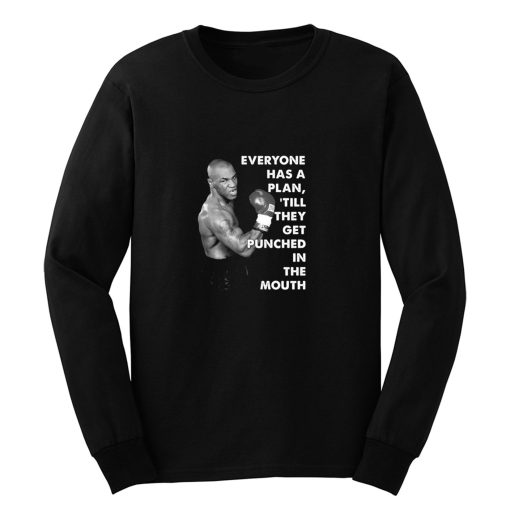 Mike Tyson Everyone Has A Plan Till They Get Punched In The Mouth Mike Tyson Quote Boxing Fan Long Sleeve