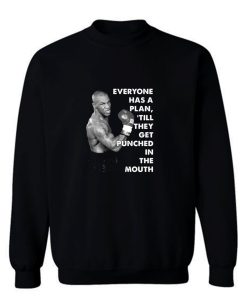 Mike Tyson Everyone Has A Plan Till They Get Punched In The Mouth Mike Tyson Quote Boxing Fan Sweatshirt