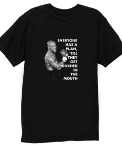 Mike Tyson Everyone Has A Plan Till They Get Punched In The Mouth Mike Tyson Quote Boxing Fan T Shirt