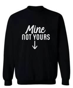 Mine Not Yours Abortion Womens Reproductive Rights Sweatshirt