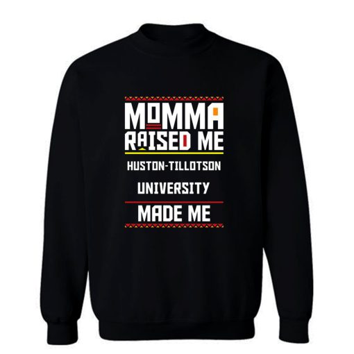 Momma Made Me Huston tillotson University Raised Me Sweatshirt