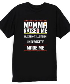 Momma Made Me Huston tillotson University Raised Me T Shirt