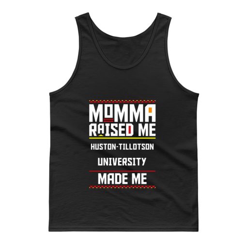 Momma Made Me Huston tillotson University Raised Me Tank Top