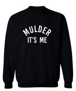 Mulder its me Sweatshirt