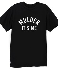 Mulder its me T Shirt