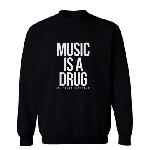 Music Is A Drug Sweatshirt