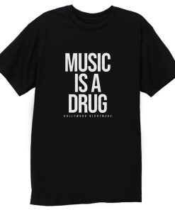 Music Is A Drug T Shirt