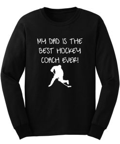 My Dad is The Best Hockey Coach Ever Long Sleeve