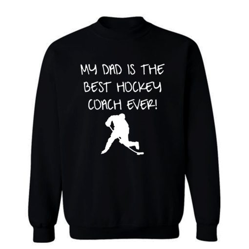 My Dad is The Best Hockey Coach Ever Sweatshirt