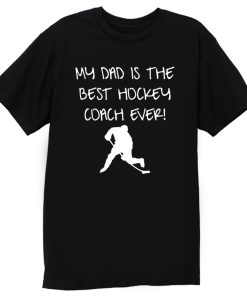 My Dad is The Best Hockey Coach Ever T Shirt