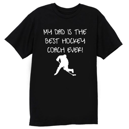 My Dad is The Best Hockey Coach Ever T Shirt