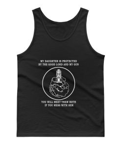 My Daughter Is Protected By The Good Lord And My Gun Tank Top