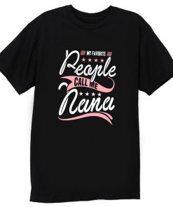 My Favorite People Call Me Nana T Shirt