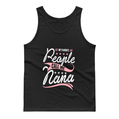 My Favorite People Call Me Nana Tank Top