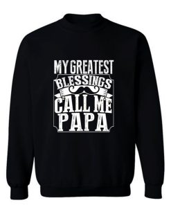 My Greatest Blessing Call Me Papa Sweatshirt