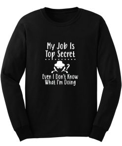 My Job Is Top Secret Long Sleeve