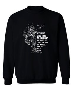 My Mind Still Talks To You And My Heart Still Looks For You Sweatshirt
