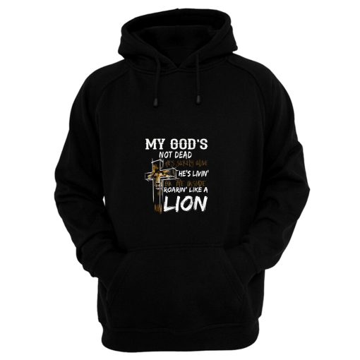 My gods not dead hes surely alive hes living Hoodie