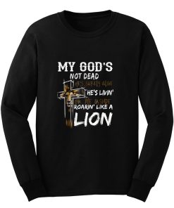 My gods not dead hes surely alive hes living Long Sleeve