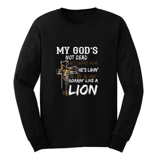 My gods not dead hes surely alive hes living Long Sleeve