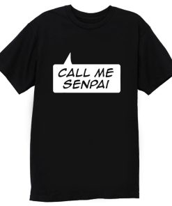 NEW Call Me Senpai T Shirt