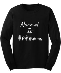 NORMAL IS BORING ASL Sign Language Long Sleeve