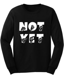 NOT YET ASL Sign Language Long Sleeve