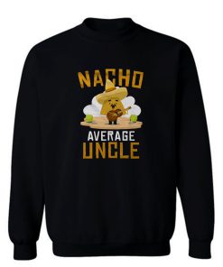 Nacho Average Uncle Sweatshirt