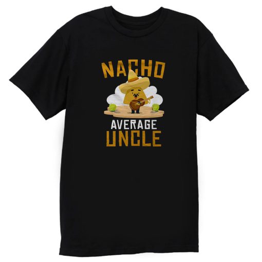 Nacho Average Uncle T Shirt