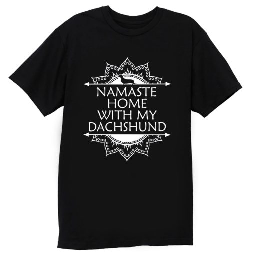 Namaste Home With My Dachshund T Shirt