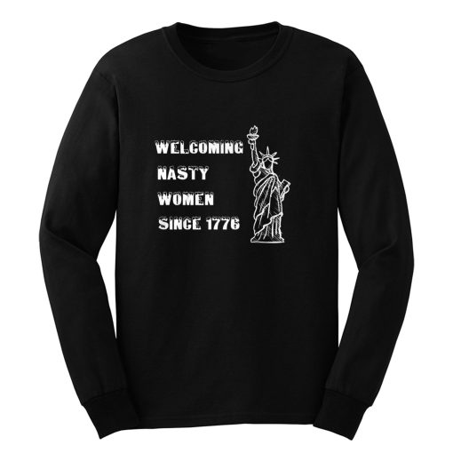 Nasty Women Welcoming nasty women since1776 Long Sleeve