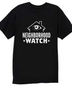 Neighborhood Watch T Shirt